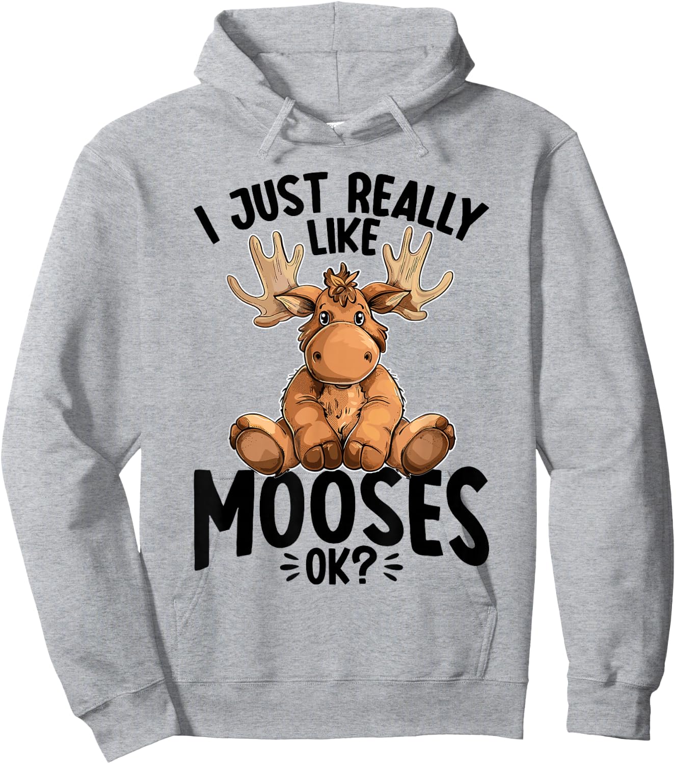 Funny Moose Animal I Just Really Like Mooses, Ok? Hoodie - Hoodie | Ash
