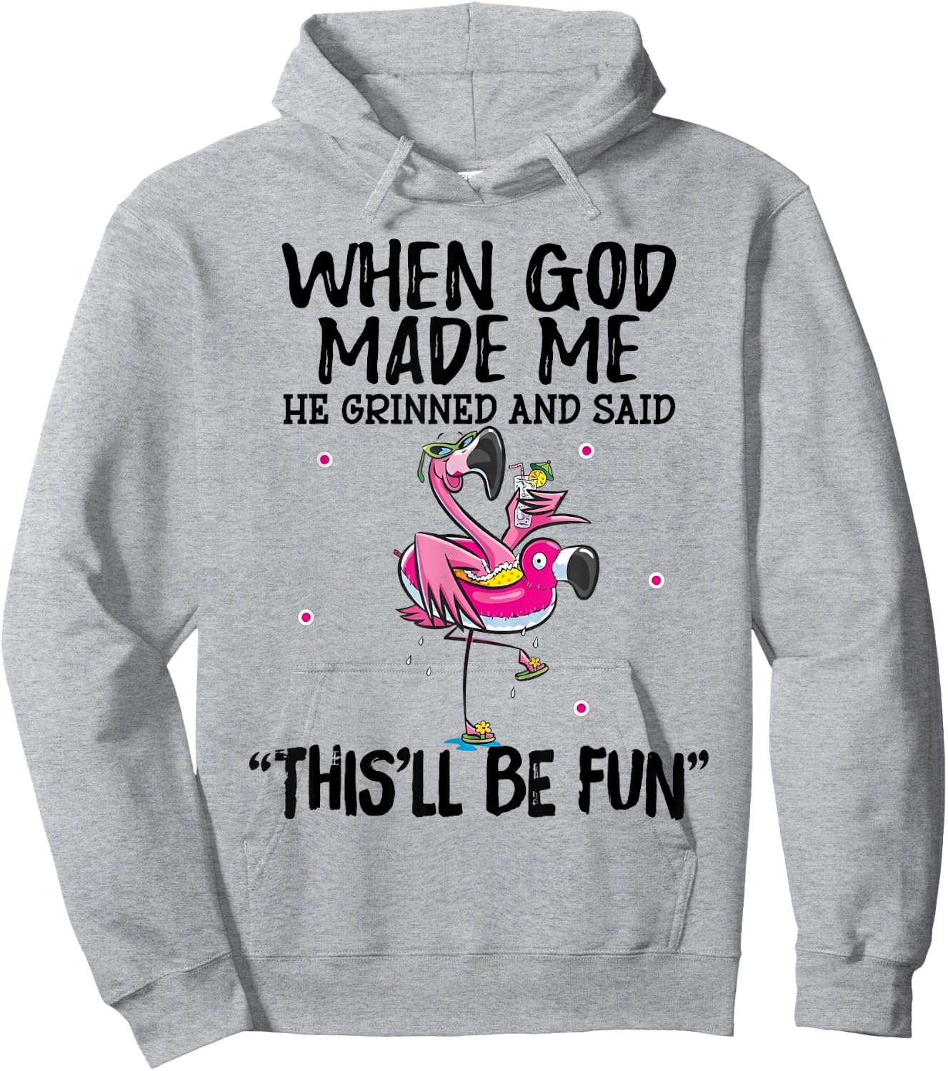 When God Made Me He Grinned Said This'll Be Fun Hoodie - Hoodie | Ash