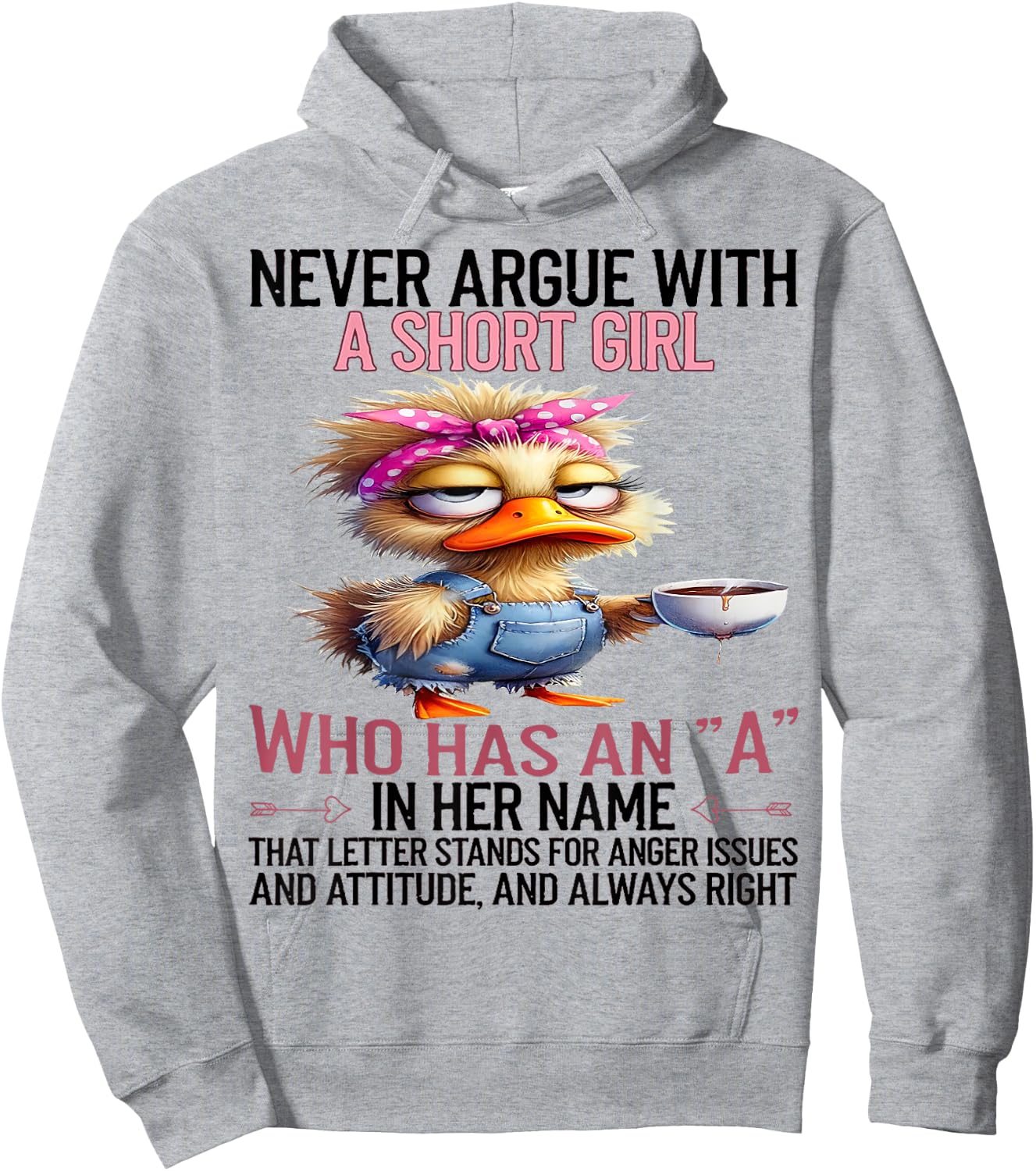 Duck Never Argue With A Short Girl Who Has An A In Her Name Hoodie - Hoodie | Ash