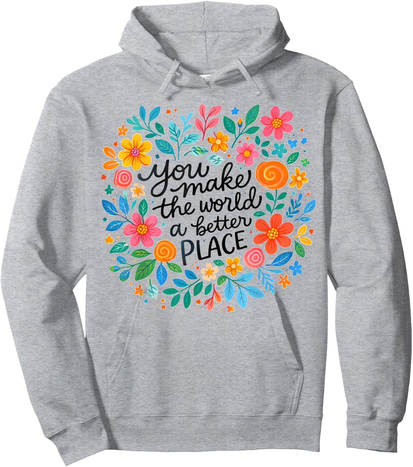 Motivational Positivity You Make The World Better A Place Hoodie - Hoodie | Ash