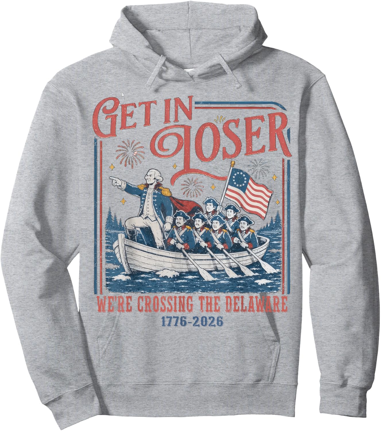 Get in Loser were Crossing Delaware Funny 4th of July Hoodie - Hoodie | Ash