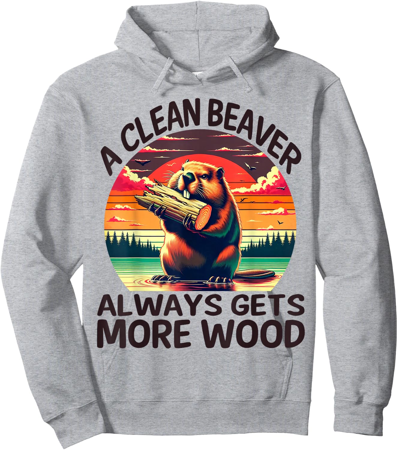 A Clean Beaver Always Gets More Wood Funny Adult Joke Men Hoodie - Hoodie | Ash