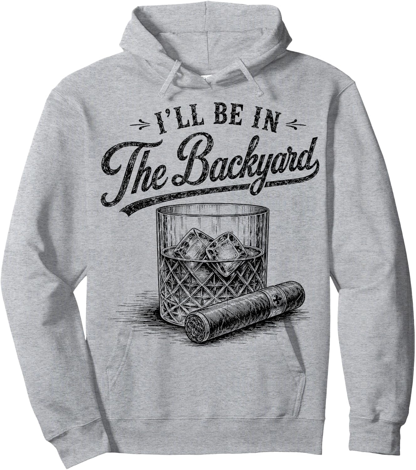 I'll Be in The Backyard Funny Bourbon Cigar Lover Hoodie - Hoodie | Ash