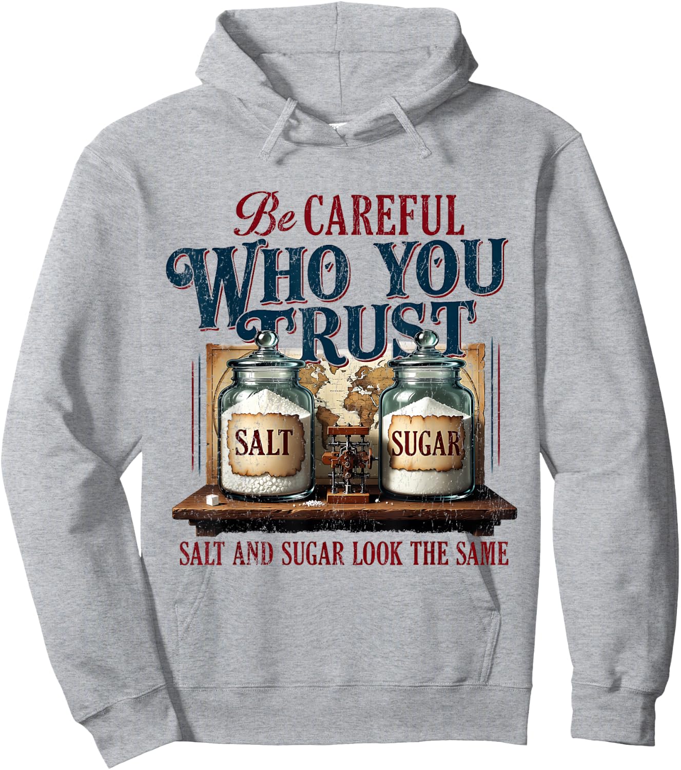 Funny Be Careful Who You Trust Salt and Sugar Look the Same Hoodie - Hoodie | Ash