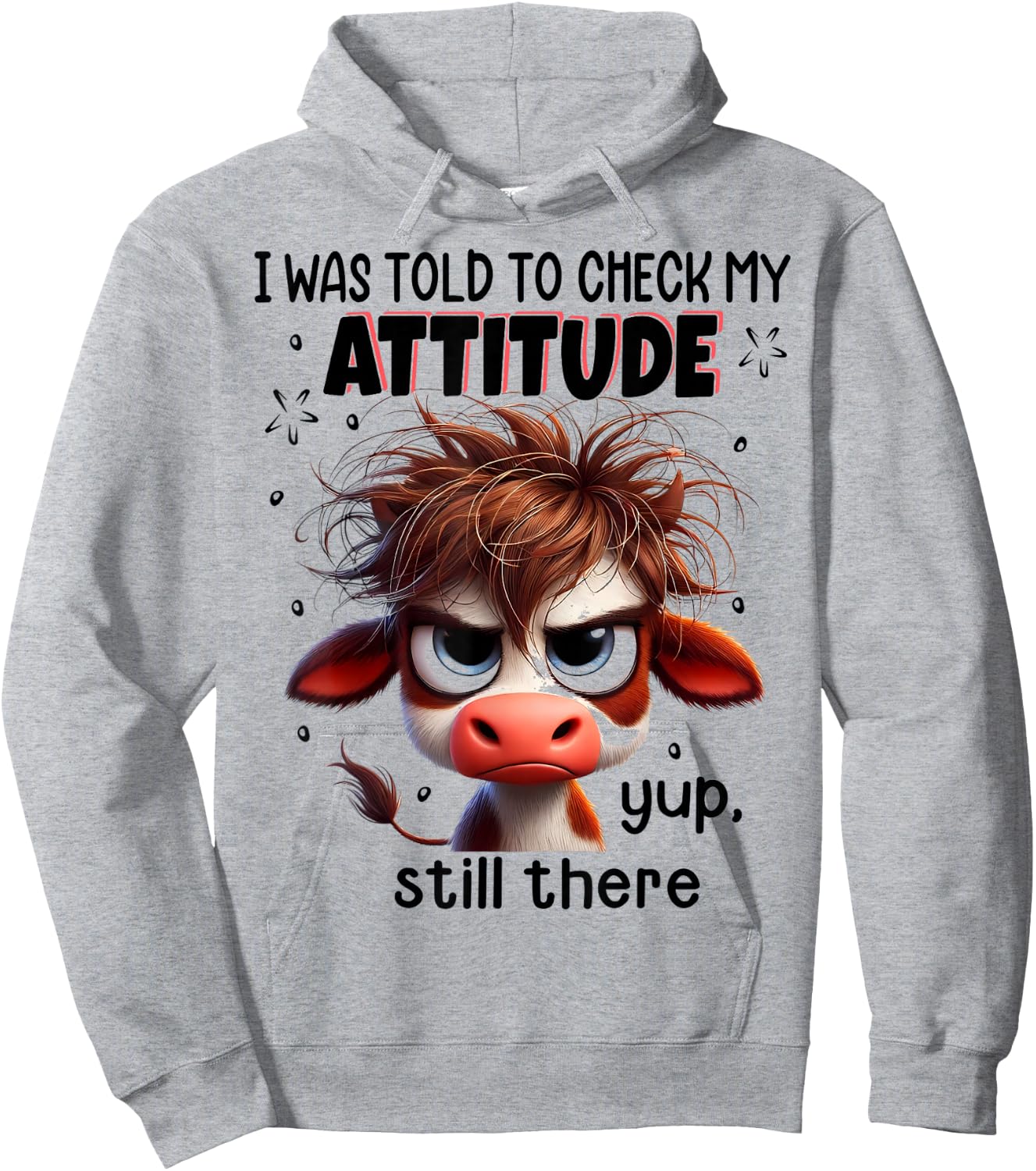 I Was Told To Check My Attitude Yup Still There Funny Cow Hoodie - Hoodie | Ash