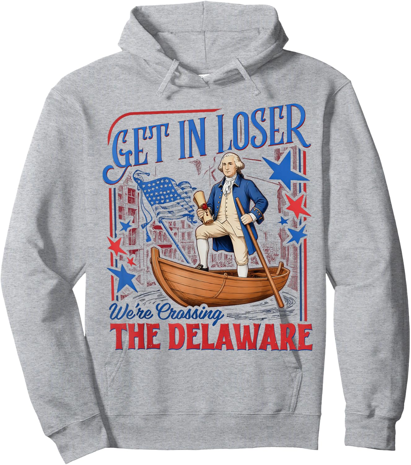 Get in Loser We're Crossing the Delaware 4th of July Hoodie - Hoodie | Ash