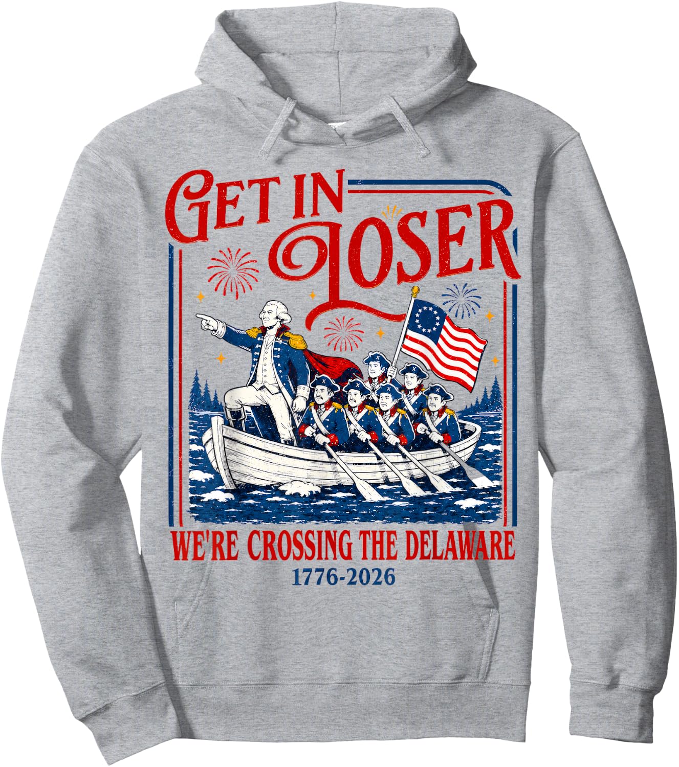 Get in Loser We're Crossing The Delaware Meme, 4th of July Hoodie - Hoodie | Ash