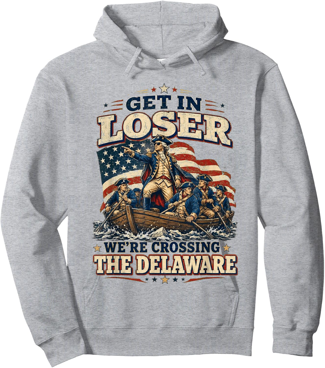 Get in Loser We're Crossing The Delaware Funny 4th of July Hoodie - Hoodie | Ash
