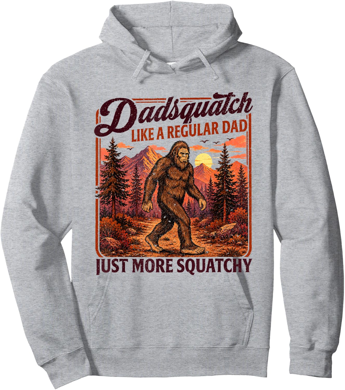 Dadsquatch Bigfoot Like a Regular Dad, More Squatchy Hoodie - Hoodie | Ash