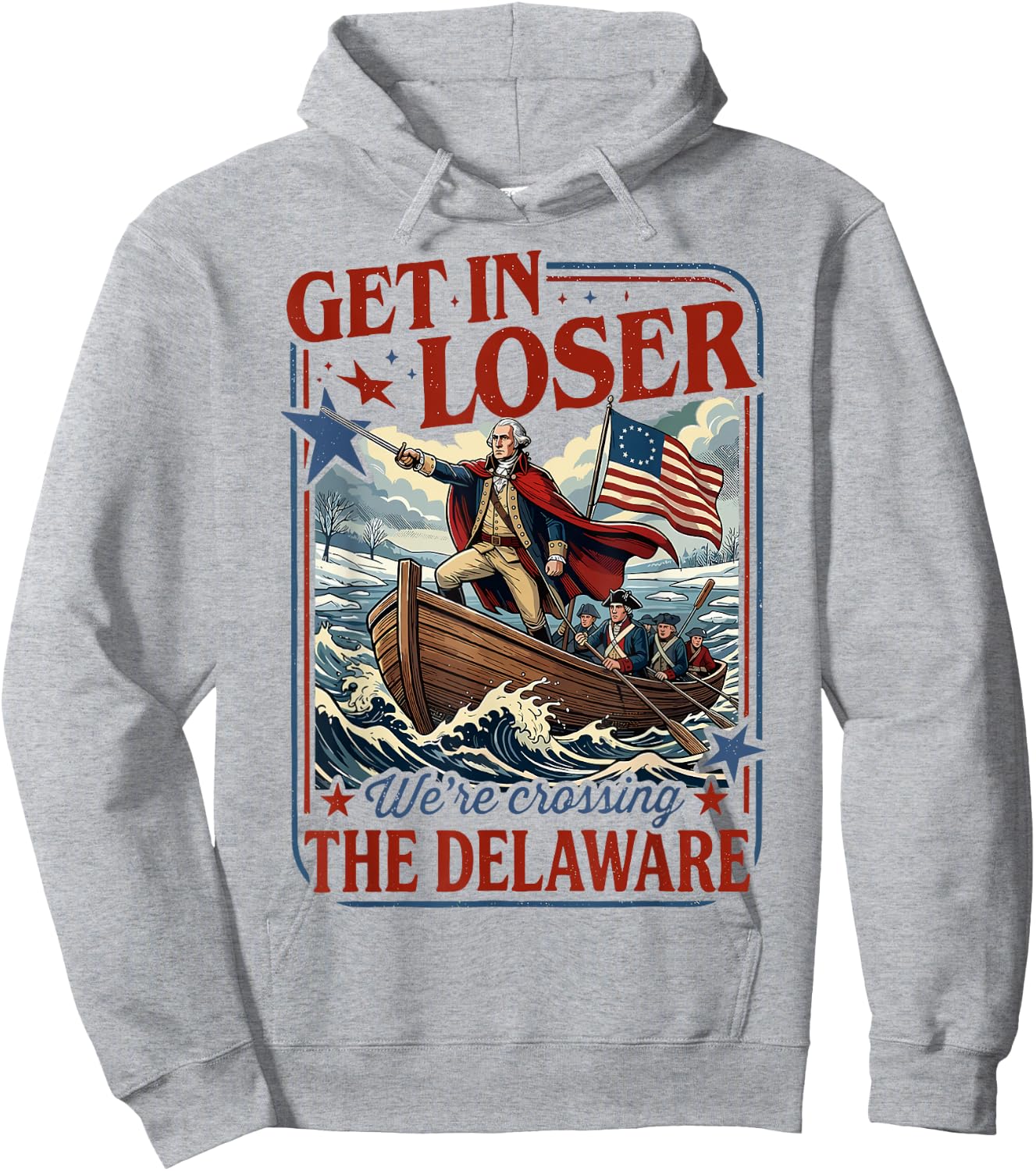 Get in Loser We're Crossing The Delaware 4th of July Hoodie - Hoodie | Ash