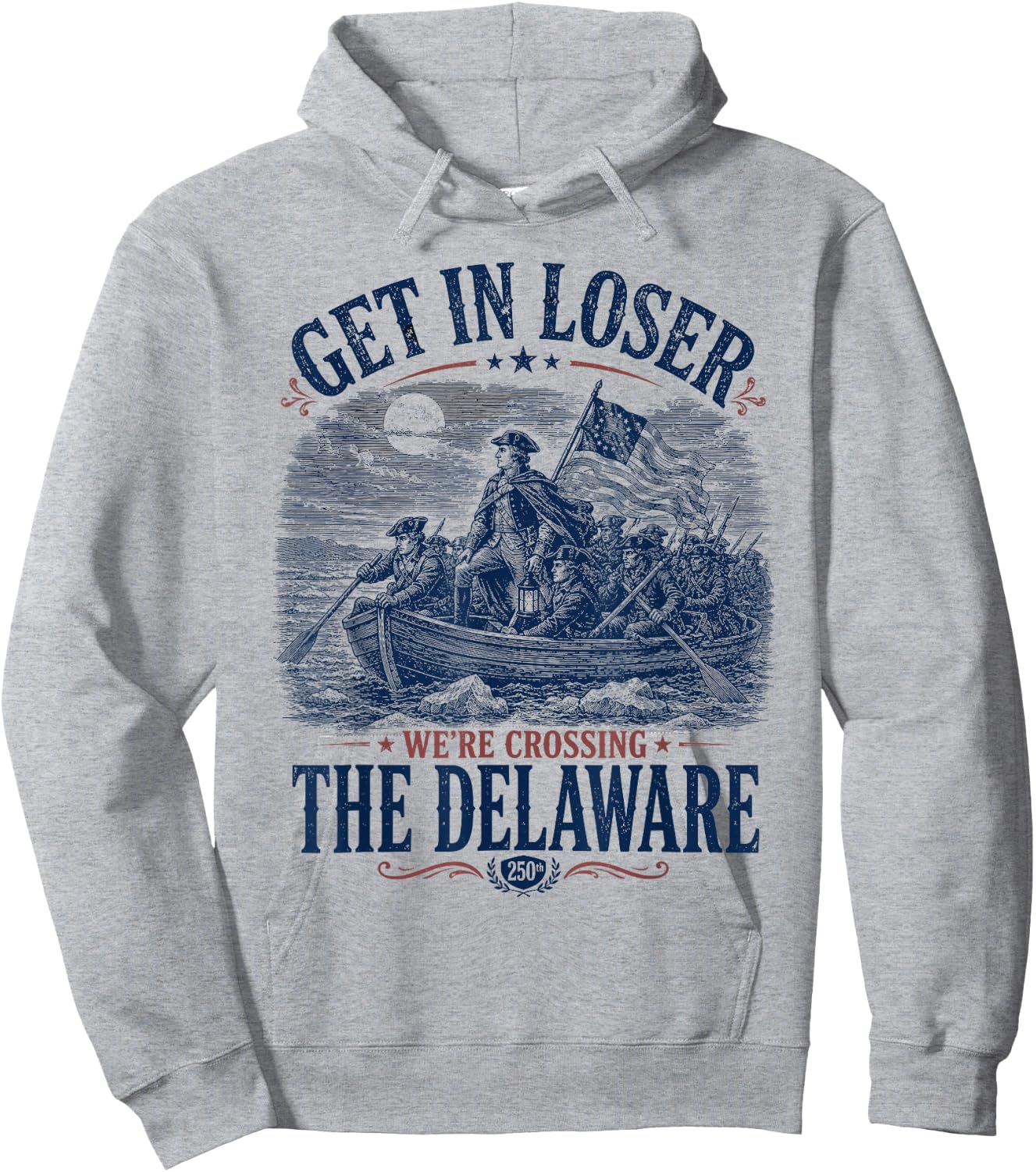Get in Loser We're Crossing The Delaware 4th of July Hoodie - Hoodie | Ash