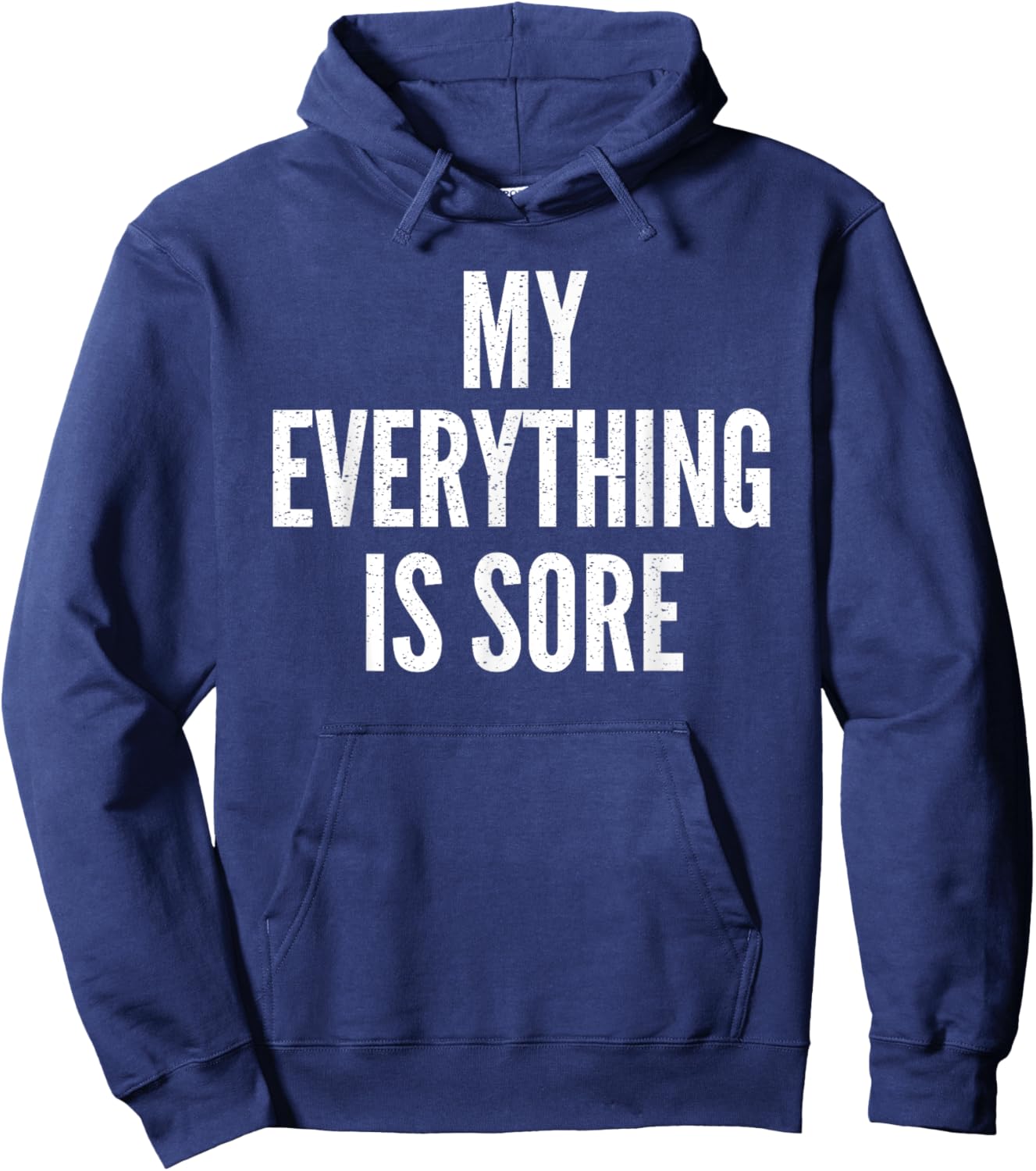 MY EVERYTHING IS SORE Sarcastic Humor Gym Running Gift Hoodie - Hoodie | Navy