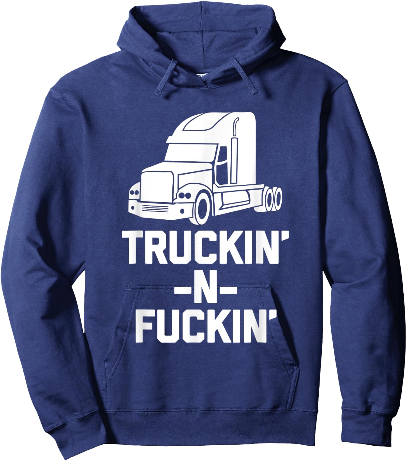 Truckin' & Fuckin' funny saying truck driver trucker Hoodie - Hoodie | Navy