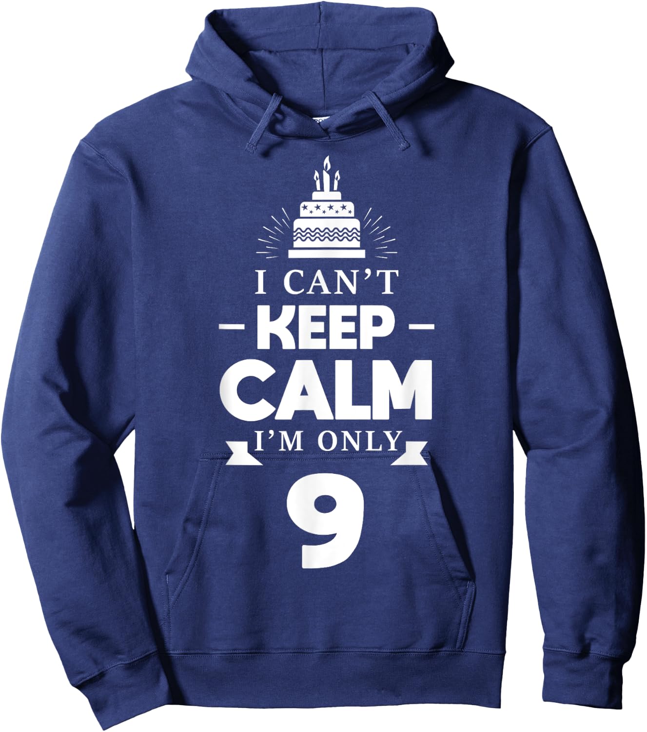 I Can't Keep Calm I'm Only 9th Birthday 9 Year Old B-Day Hoodie - Hoodie | Navy