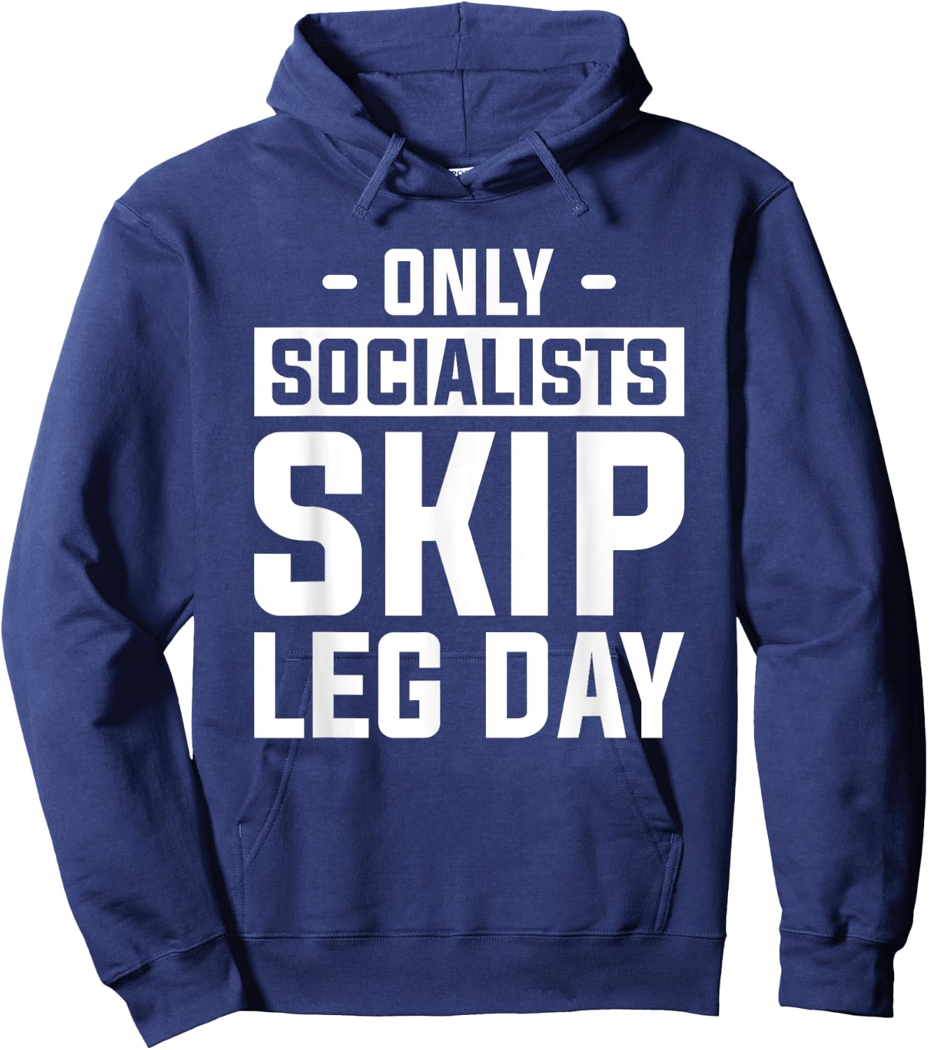 Only Socialists Skip Leg Day For A Weightlifter Hoodie - Hoodie | Navy