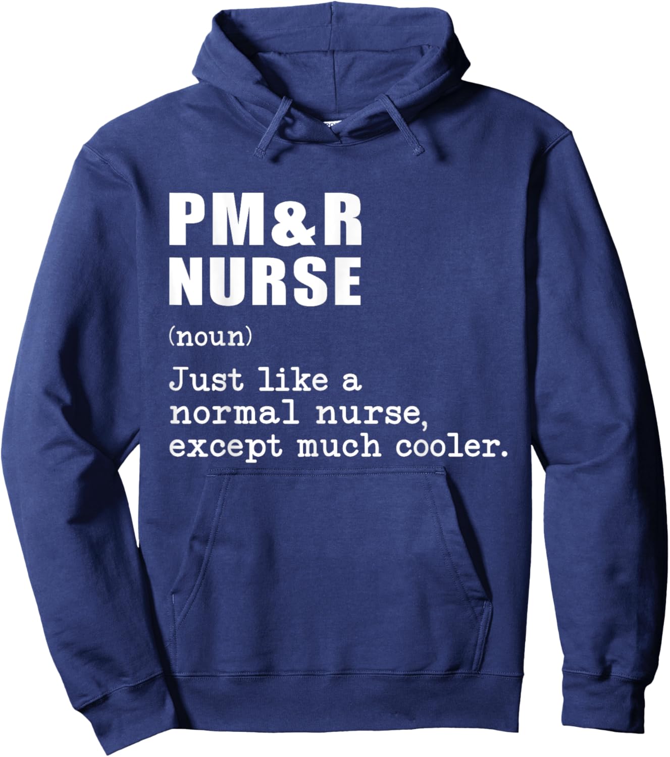 PM&R nurse Just Like a Normal Nurse Except Much Cooler Hoodie - Hoodie | Navy