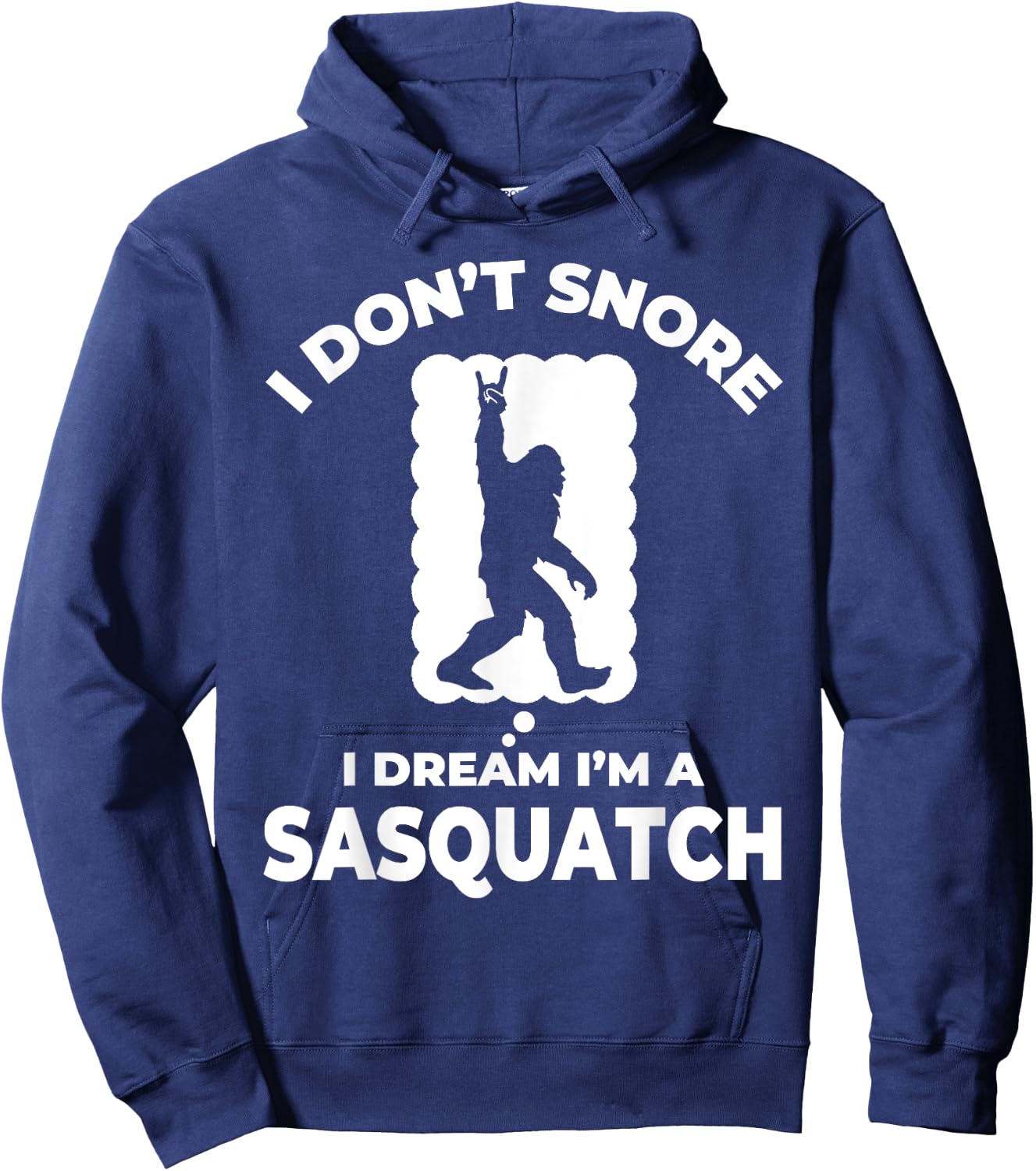 Funny Bigfoot I Don't Snore I Dream I'm A Sasquatch Hoodie - Hoodie | Navy