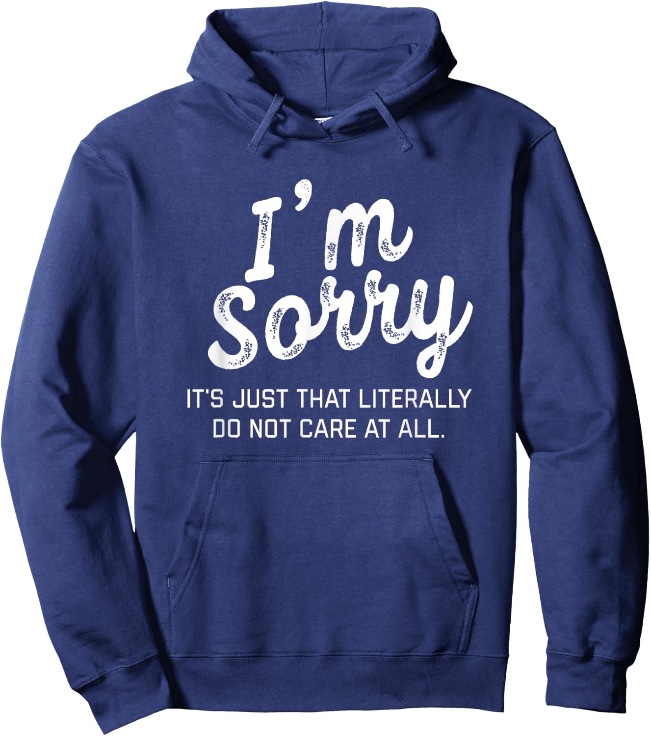 I'm Sorry it's just that literally do not care at all Shirt Hoodie - Hoodie | Navy