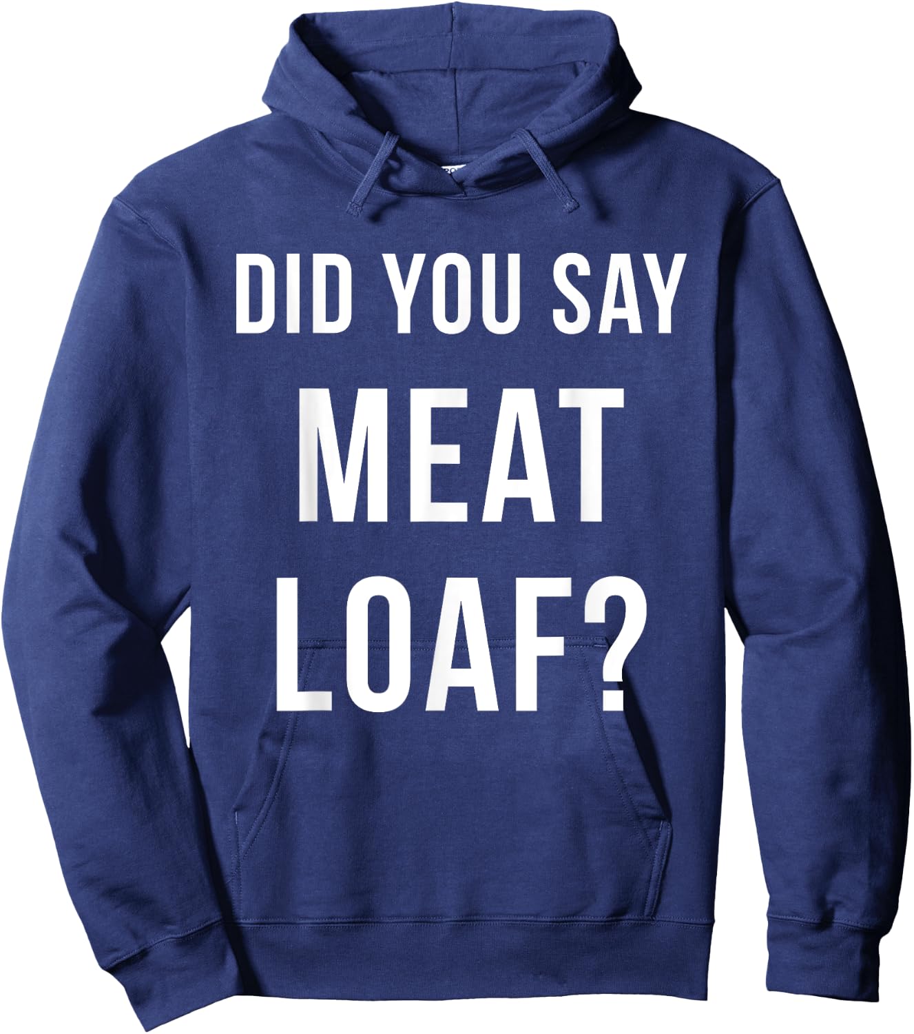 Meatloaf Shirt Did You Say Meatloaf Funny Hoodie - Hoodie | Navy