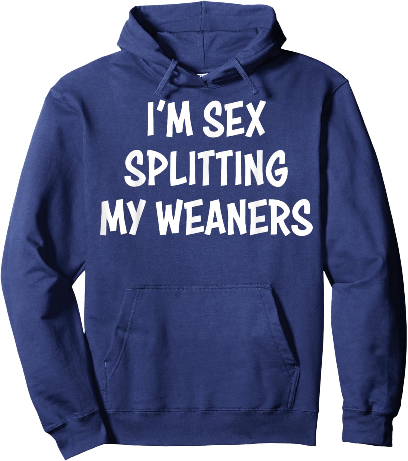 I'm Sex Splitting My Weaners Hoodie - Hoodie | Navy