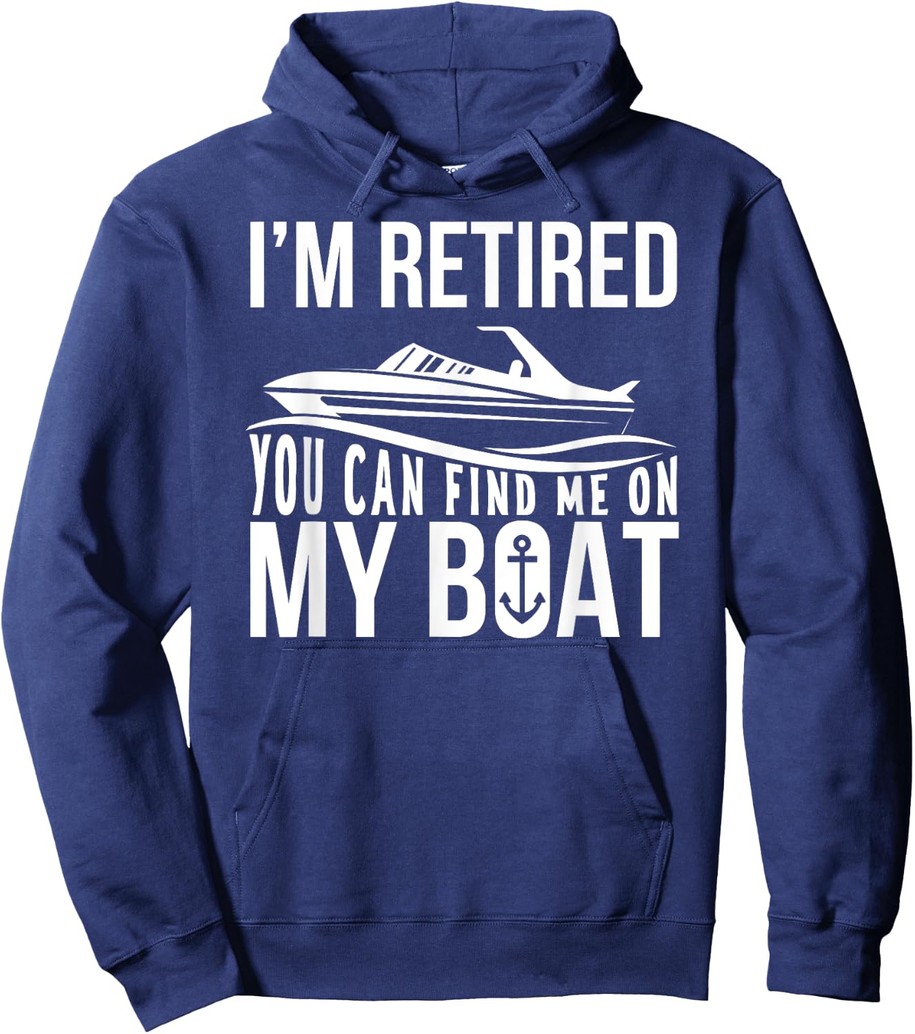 Im Retired You can find me on My Boat Retirement Shirt Funny Hoodie - Hoodie | Navy