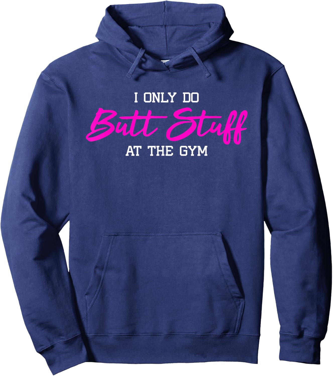I Only Do Butt Stuff at The Gym Funny Gym Gift Hoodie - Hoodie | Navy