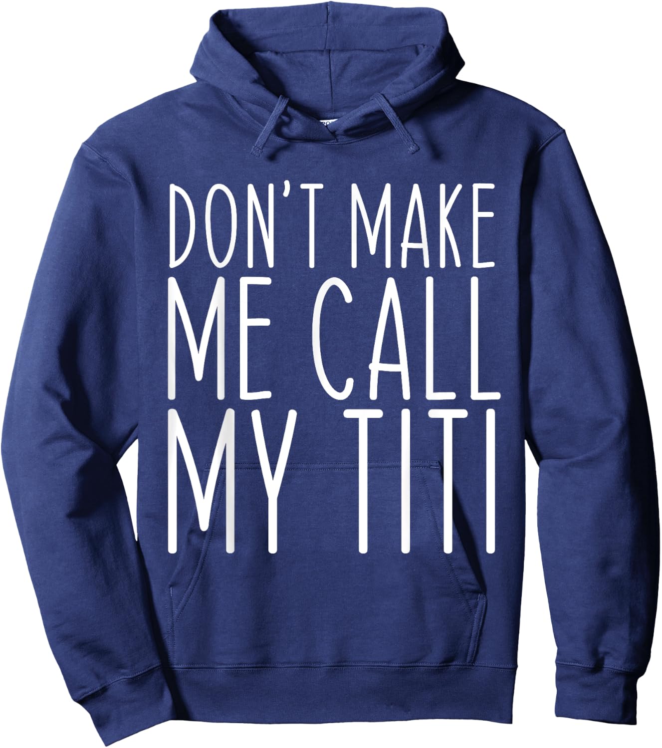Don't Make Me Call Titi Mom Auntie Mother's Day Funny Hoodie - Hoodie | Navy