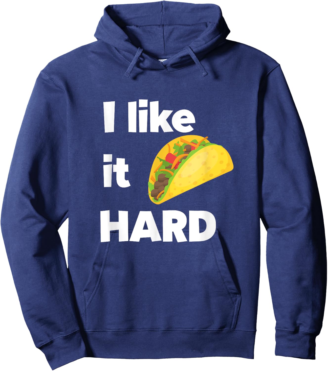 Funny Taco Foodie Shirt I Like It Hard Adult Humor Taco Gift Hoodie - Hoodie | Navy