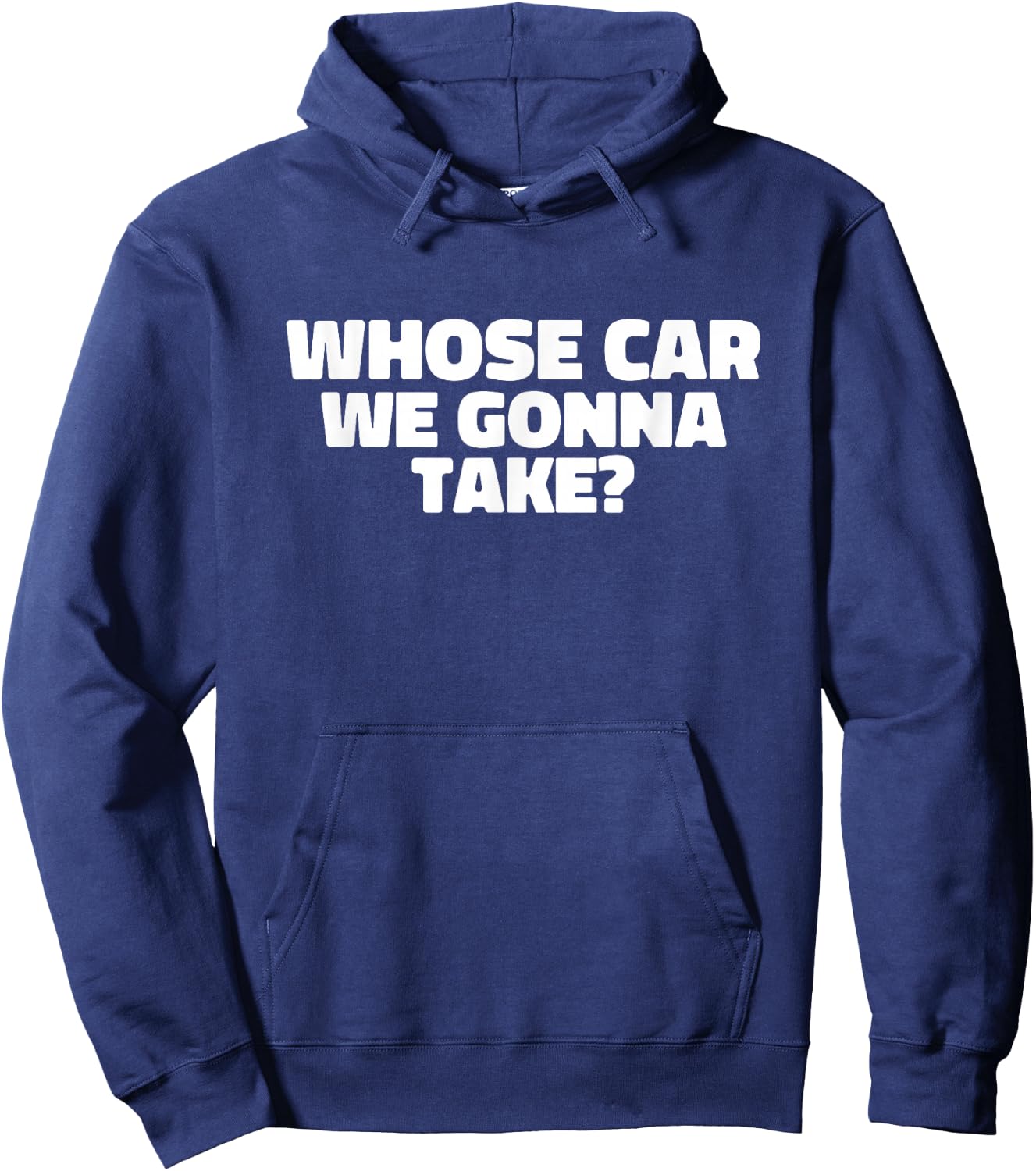 Whose Car We Gonna Take Hoodie - Hoodie | Navy