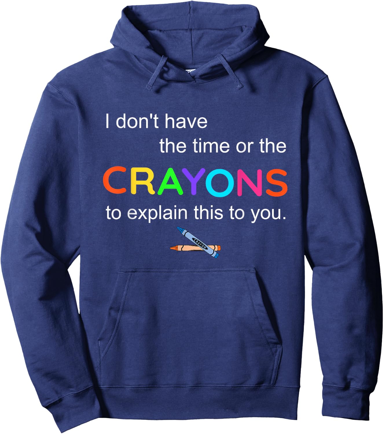 I don't have The Time or the crayons To explain this To You Hoodie - Hoodie | Navy