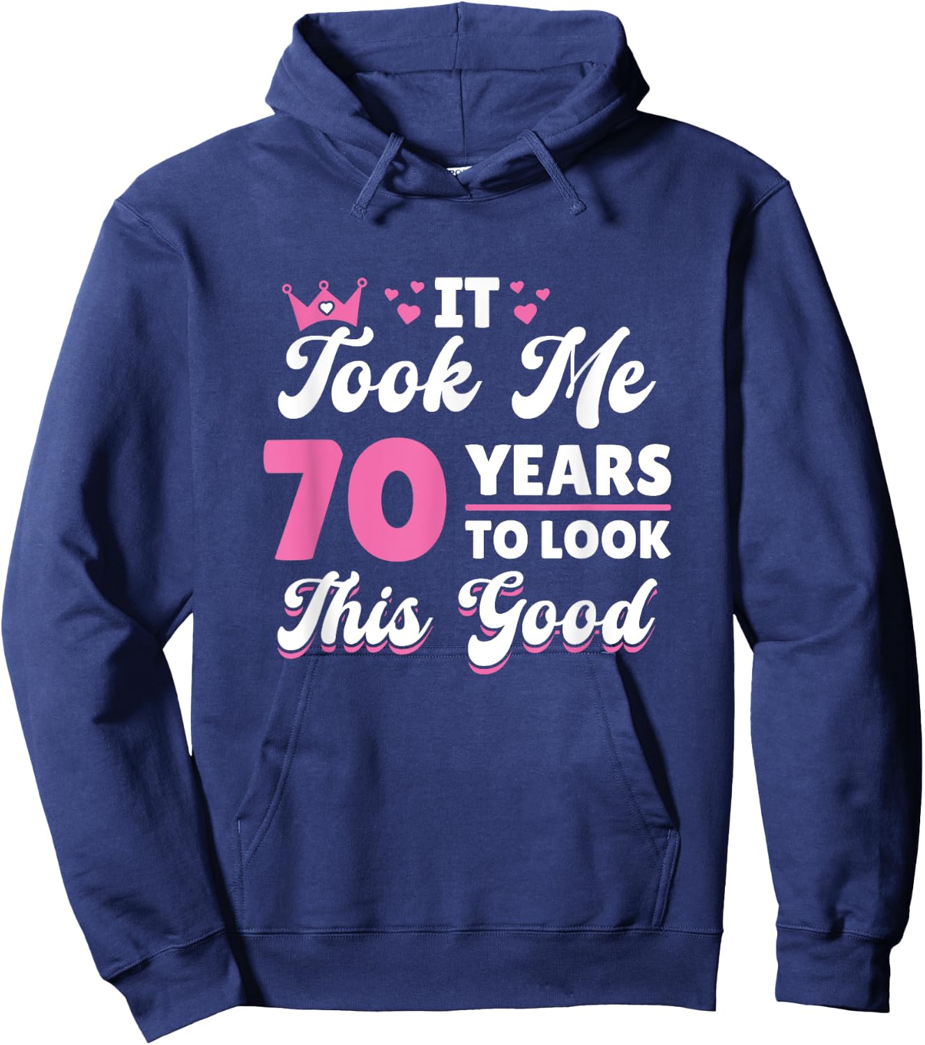 It Took Me 70 Years To Look This Good Woman 70th Birthday Hoodie - Hoodie | Navy