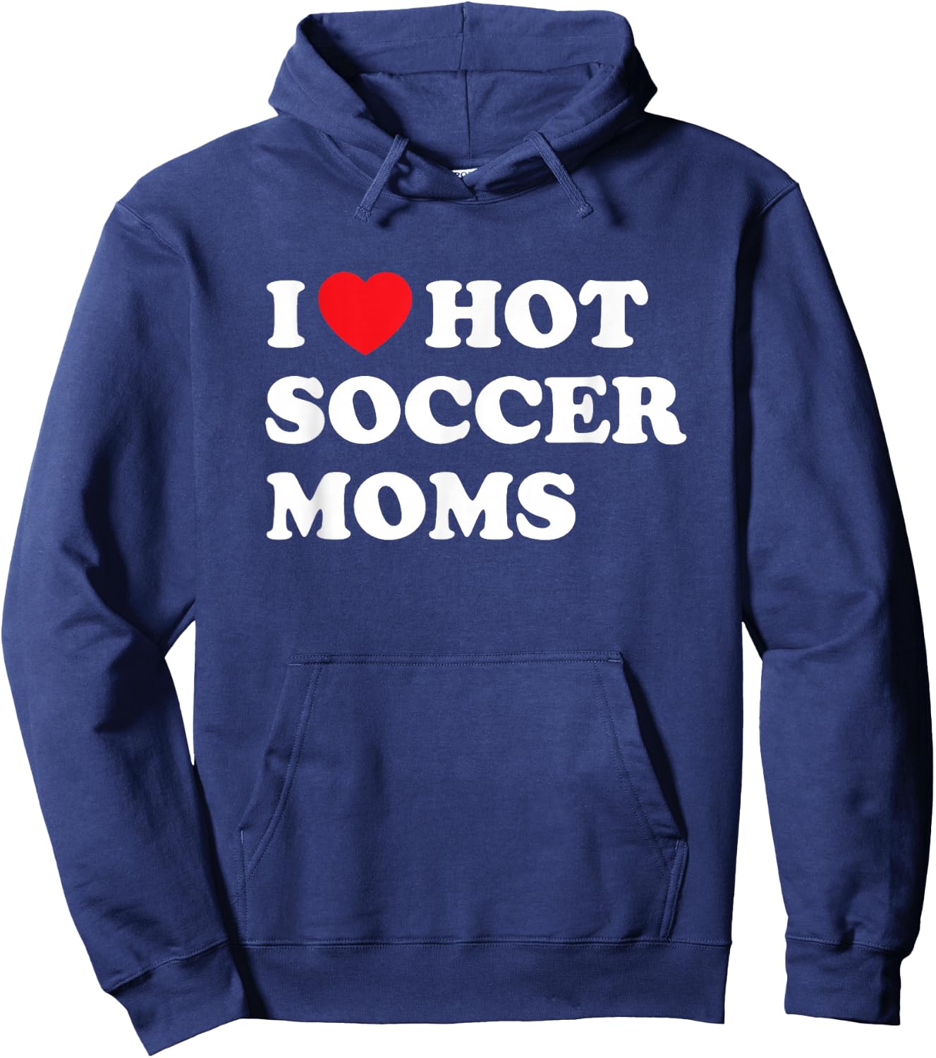 Funny Soccer Shirt I Love Hot Soccer Moms Hoodie - Hoodie | Navy