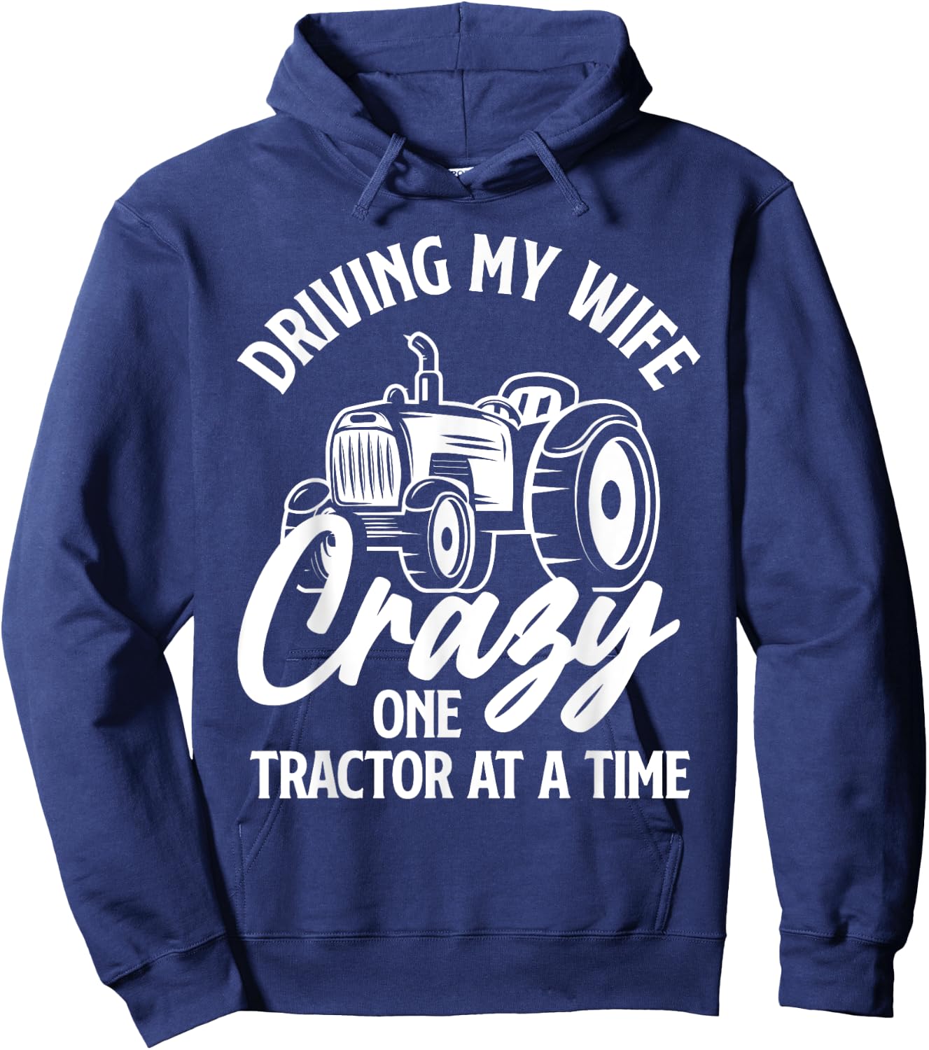 Driving My Wife Crazy One Tractor At A Time Funny Farmer Hoodie - Hoodie | Navy