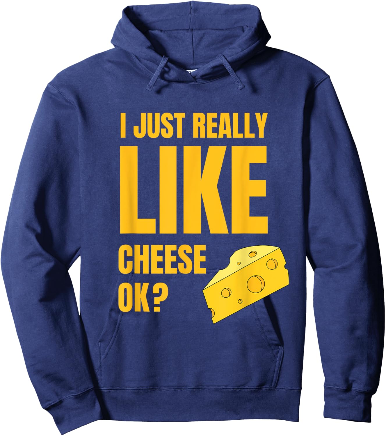 I Just Really Like Cheese Ok Lover Food Humor Saying Apparel Hoodie - Hoodie | Navy