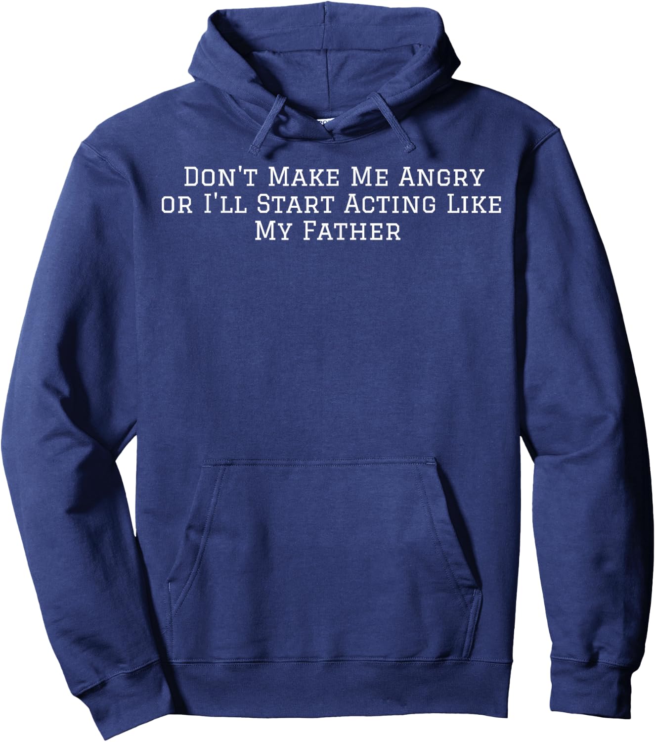 Don't Make Me Angry or I'll Start Acting Like My Father Hoodie - Hoodie | Navy