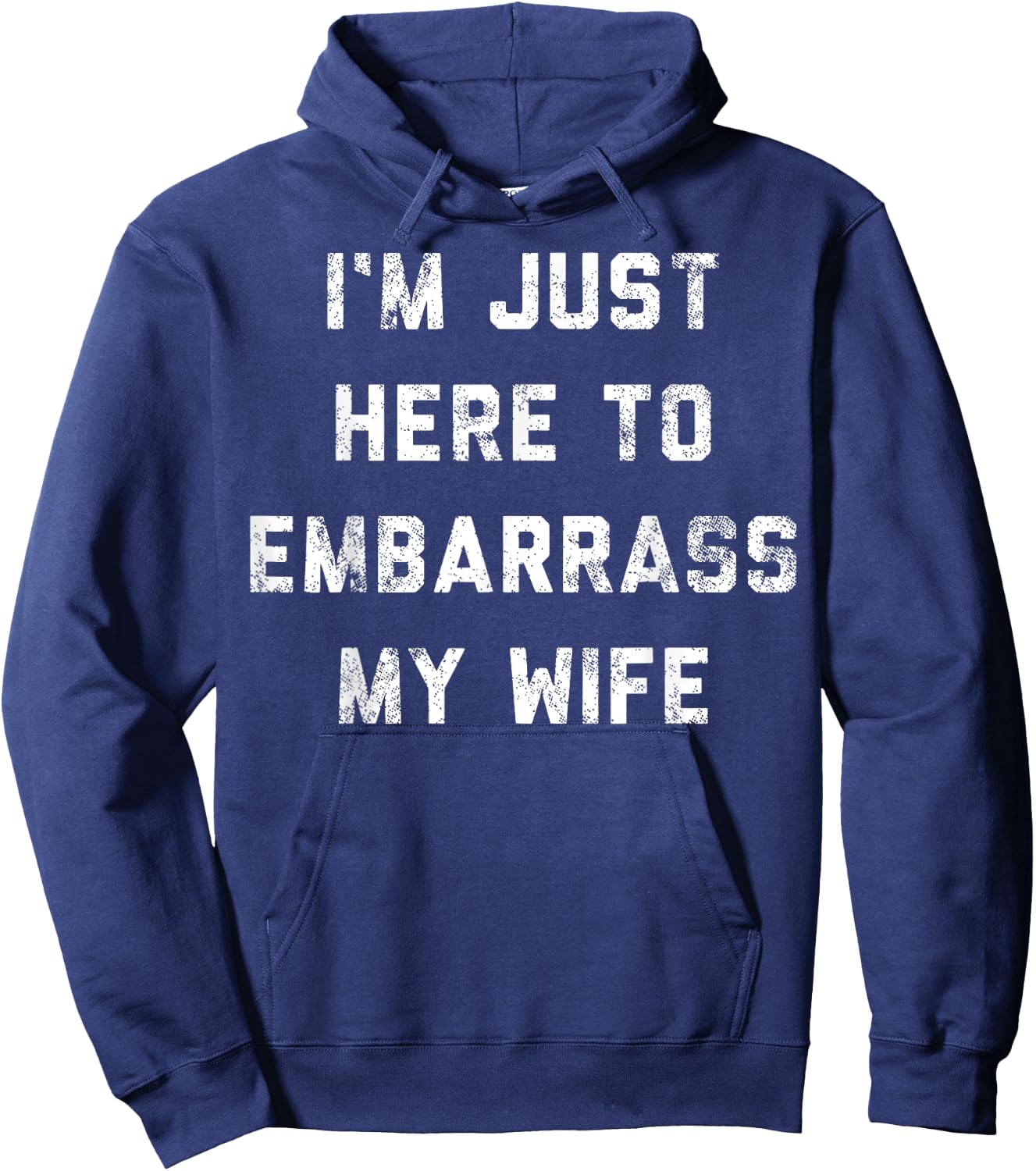 I'm Just Here To Embarrass My Wife Funny Husband Sarcastic Hoodie - Hoodie | Navy