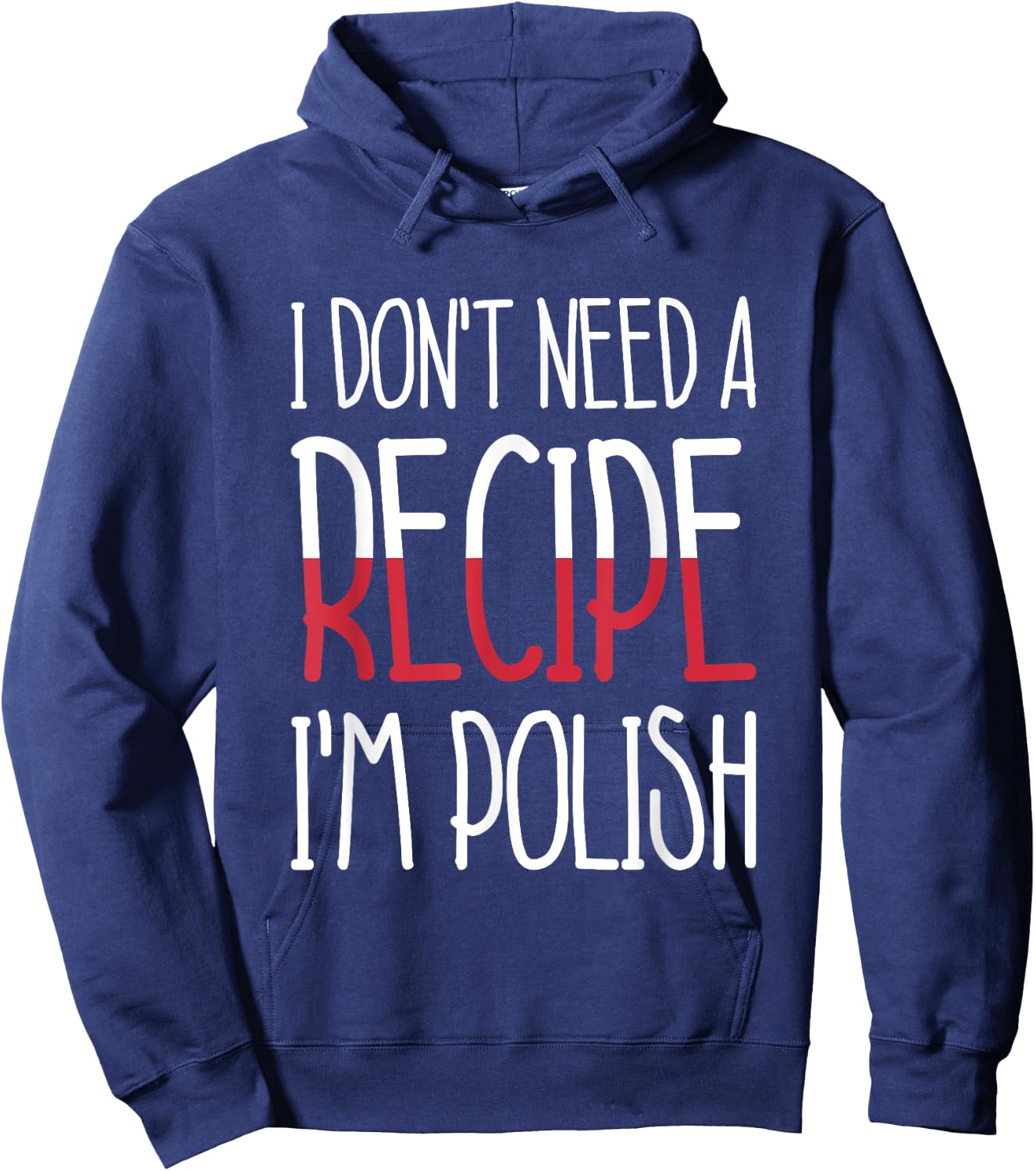 Poland Chef Gift I Don't Need A Recipe I'm Polish Cook Hoodie - Hoodie | Navy