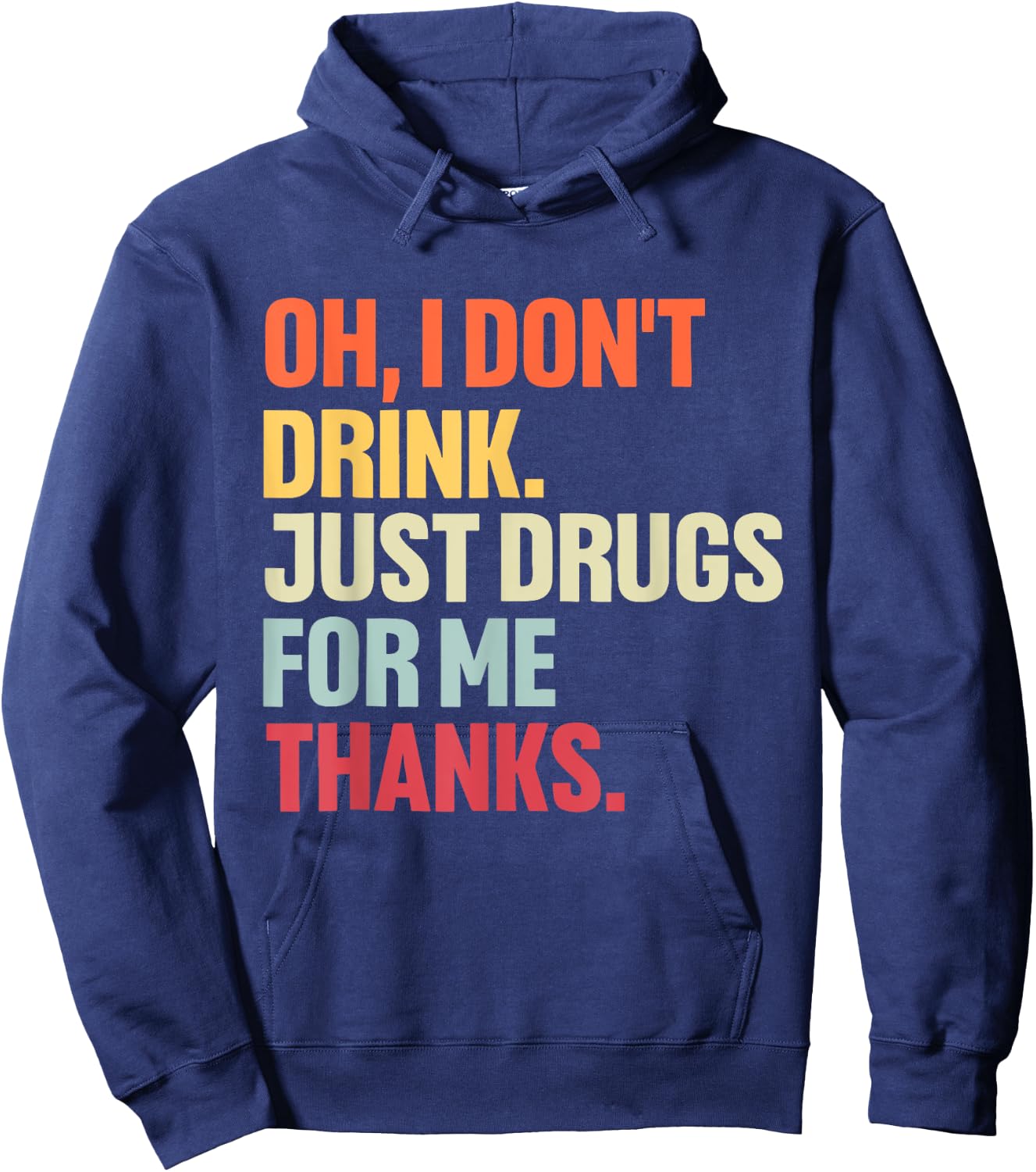 Oh I Don't Drink, Just Drugs For Me Thanks Vintage Quote Hoodie - Hoodie | Navy