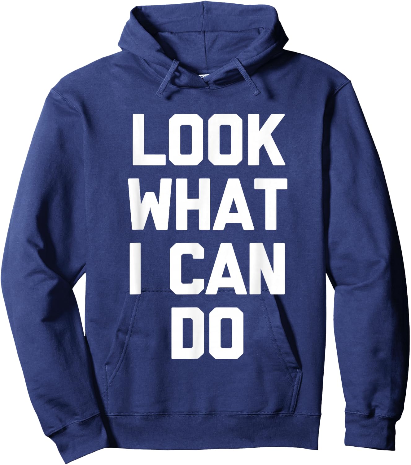 Look What I Can Do -Funny Saying Sarcastic Cute Cool Novelty Hoodie - Hoodie | Navy