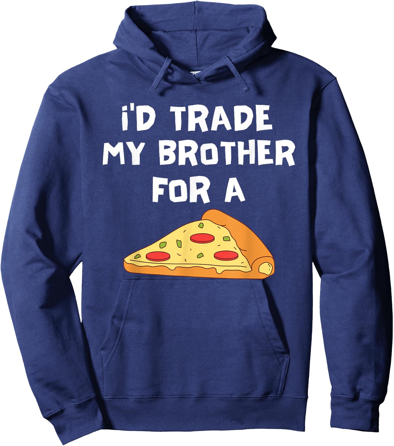 I'd Trade My Brother For A Pizza Funny Food Sibling Rivalry Hoodie - Hoodie | Navy