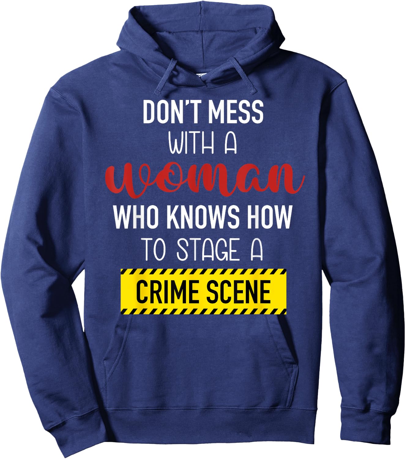 Don't Mess With A Woman Who Knows How To Stage A Crime Scene Hoodie - Hoodie | Navy