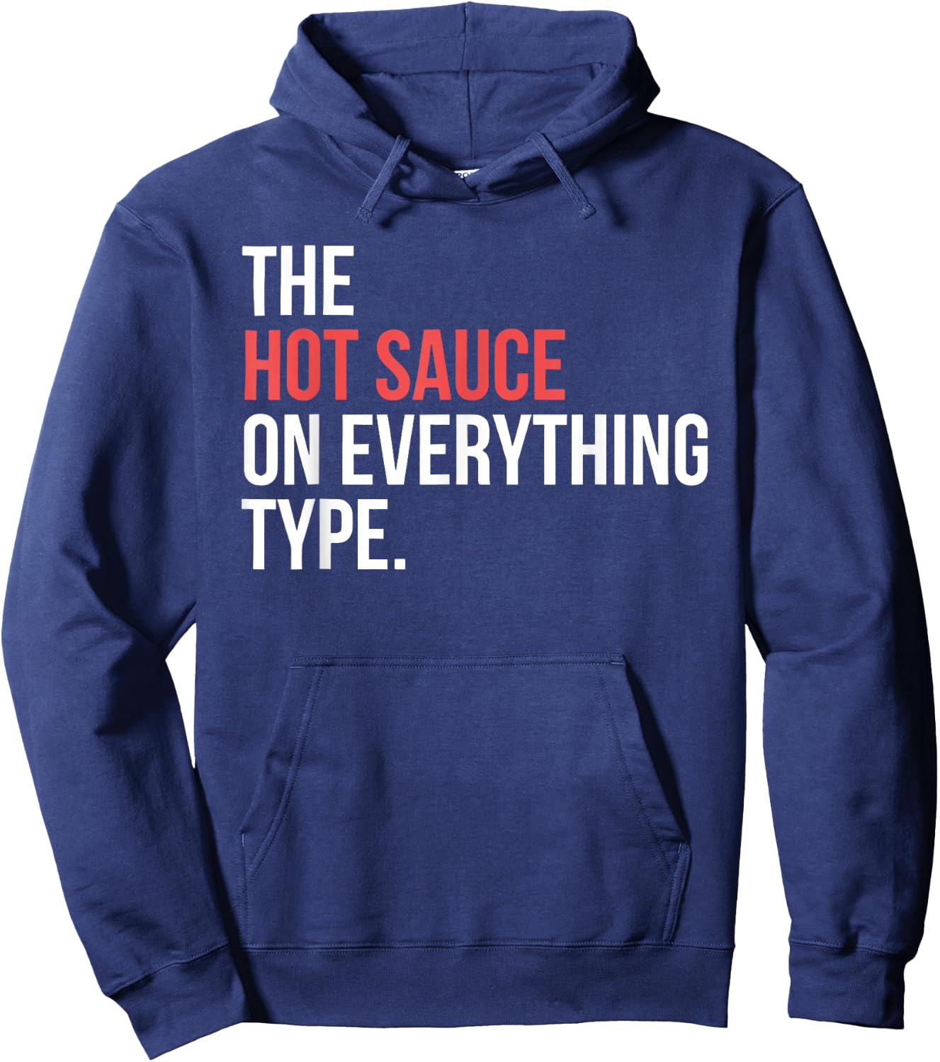 The Hot Sauce On Everything Type. Funny design Hoodie - Hoodie | Navy