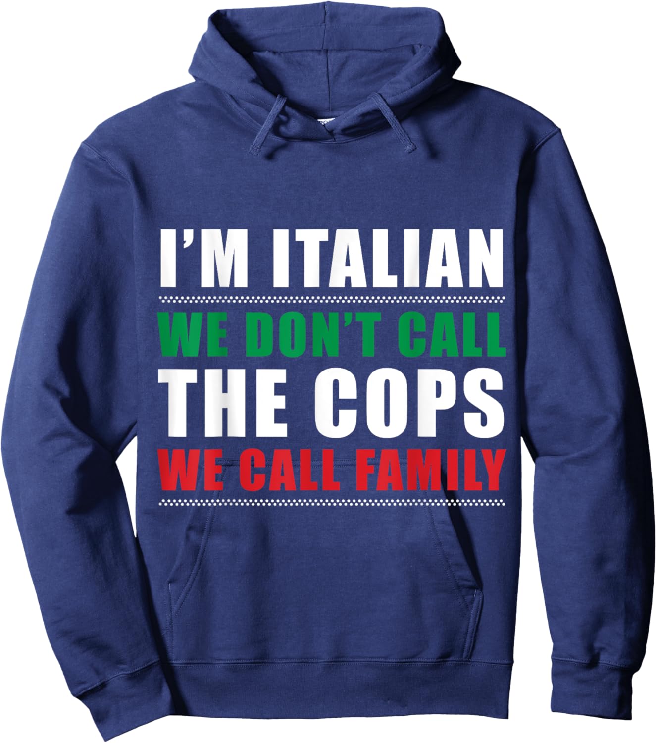 I'm Italian We Don't Call The Cops We Call Family Italy Flag Hoodie - Hoodie | Navy