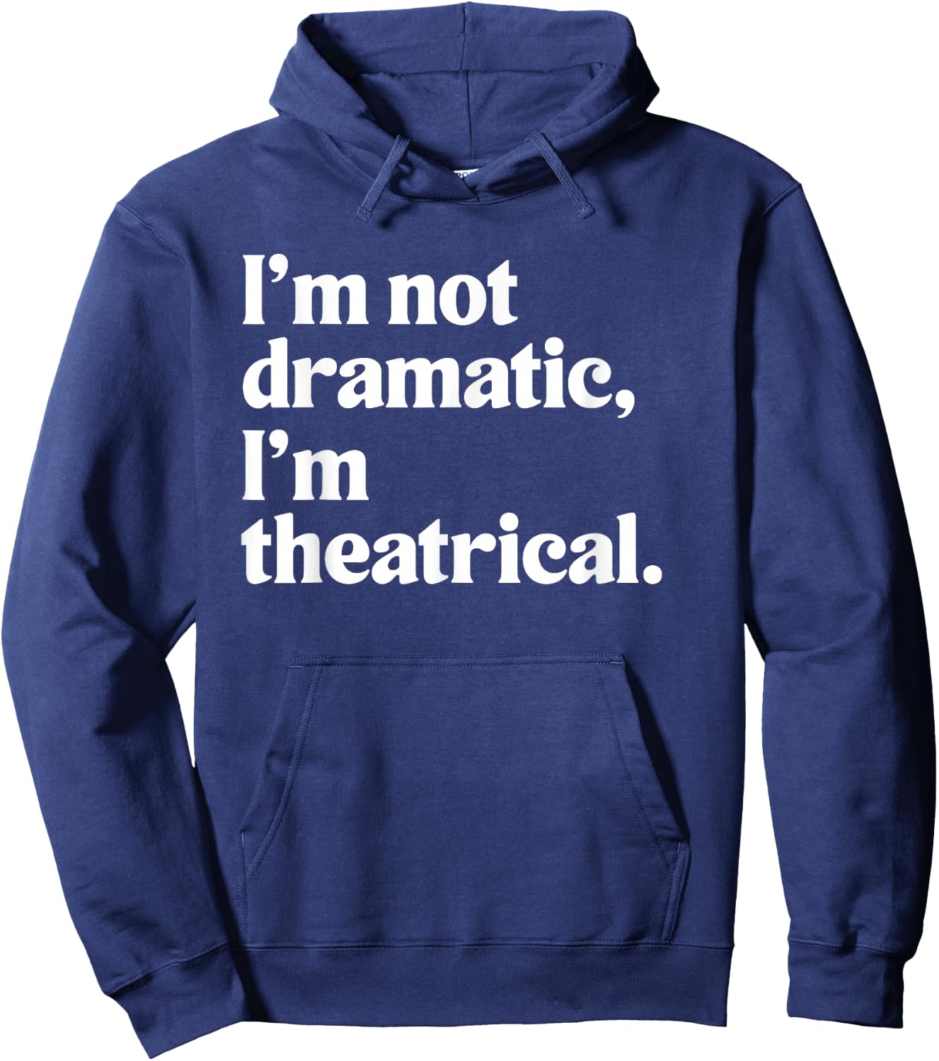 I'm Not Dramatic I'm Theatrical Theatre Funny Acting Actor Hoodie - Hoodie | Navy
