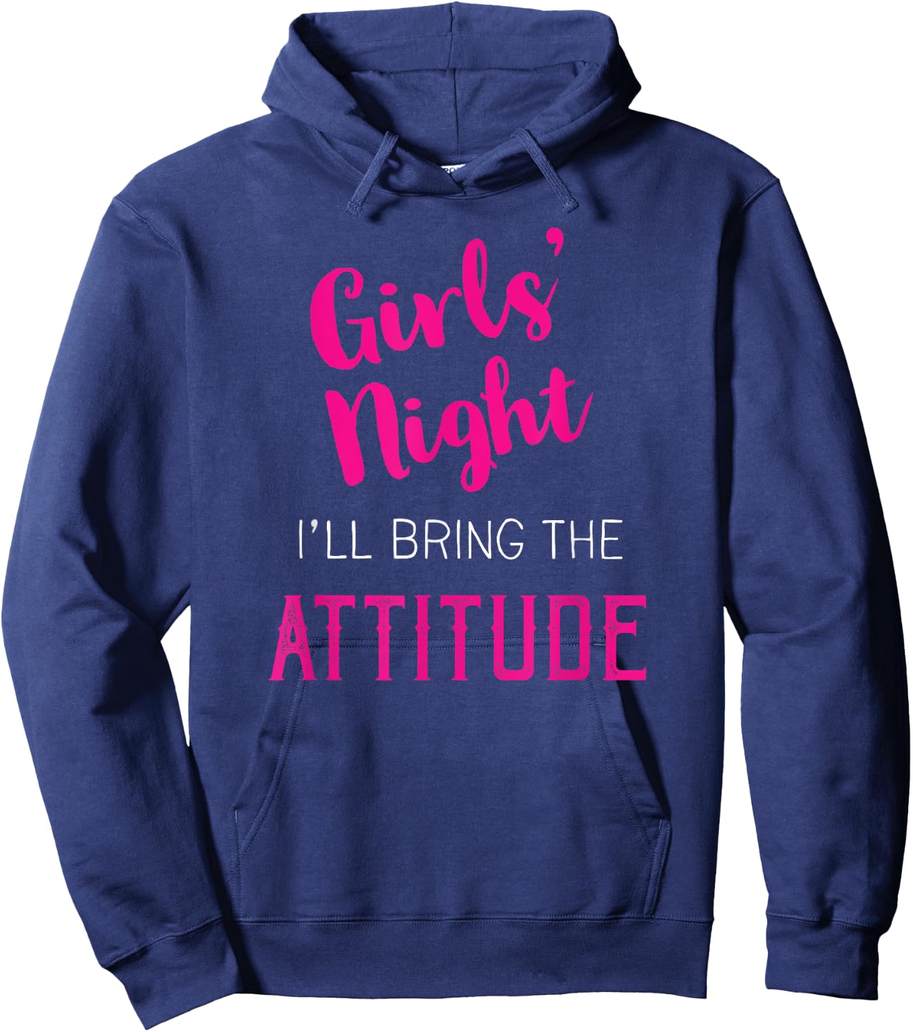Girls Night Out - I'll Bring The Attitude Hoodie - Hoodie | Navy