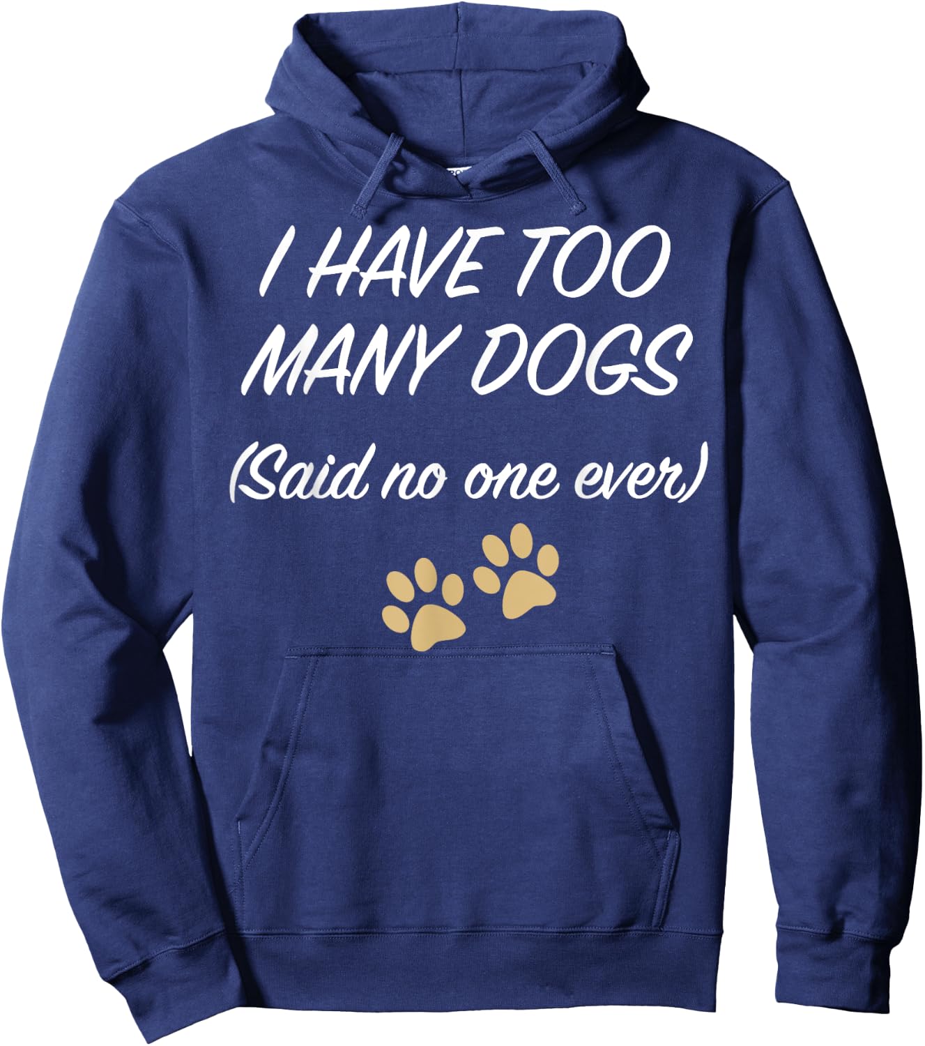I HAVE TOO MANY DOGS (Said no one ever) | Funny Hoodie - Hoodie | Navy