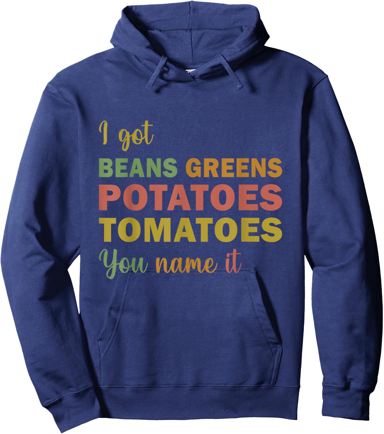 I Got Beans Greens Potatoes Tomatoes You Name It funny Hoodie - Hoodie | Navy