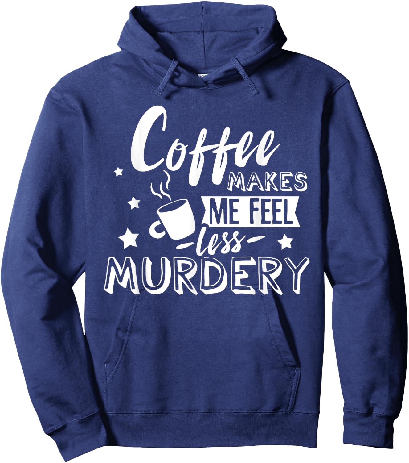 Funny Coffee Makes Me Feel Less Murdery Caffeine Addicted Hoodie - Hoodie | Navy