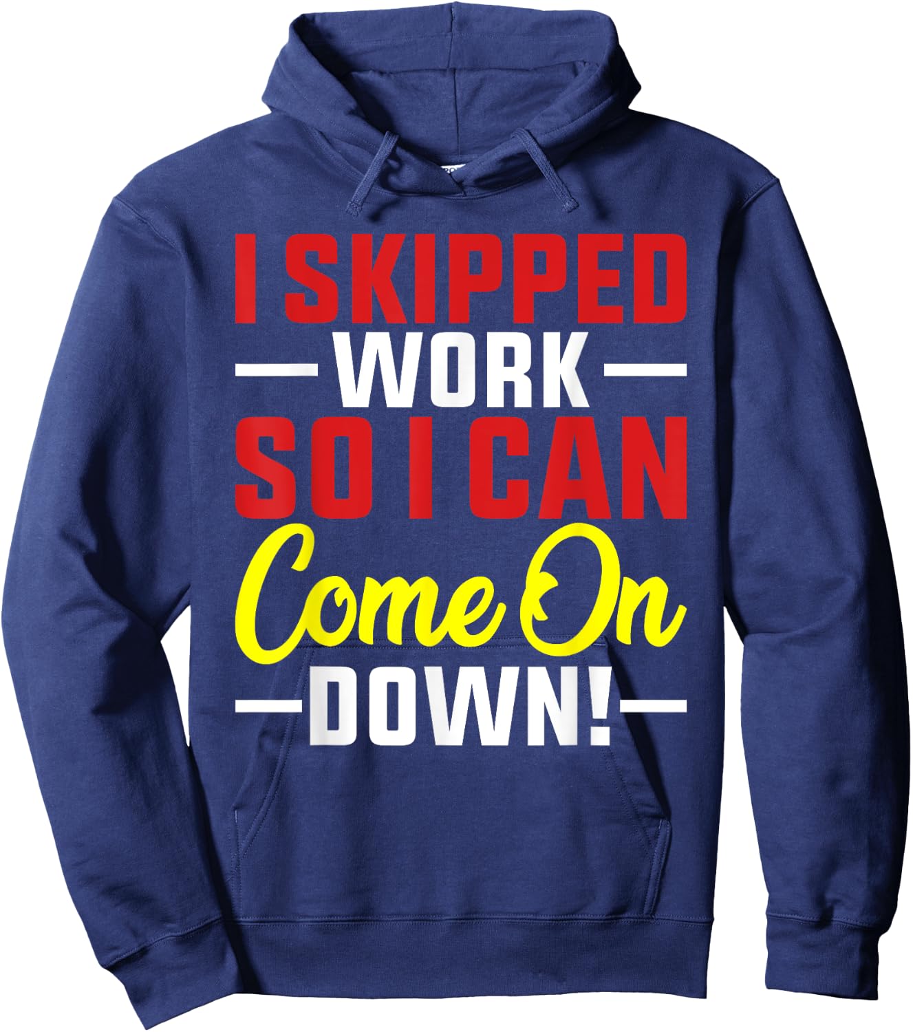 I skipped Work So I can Come on Down men women Skipped work Hoodie - Hoodie | Navy