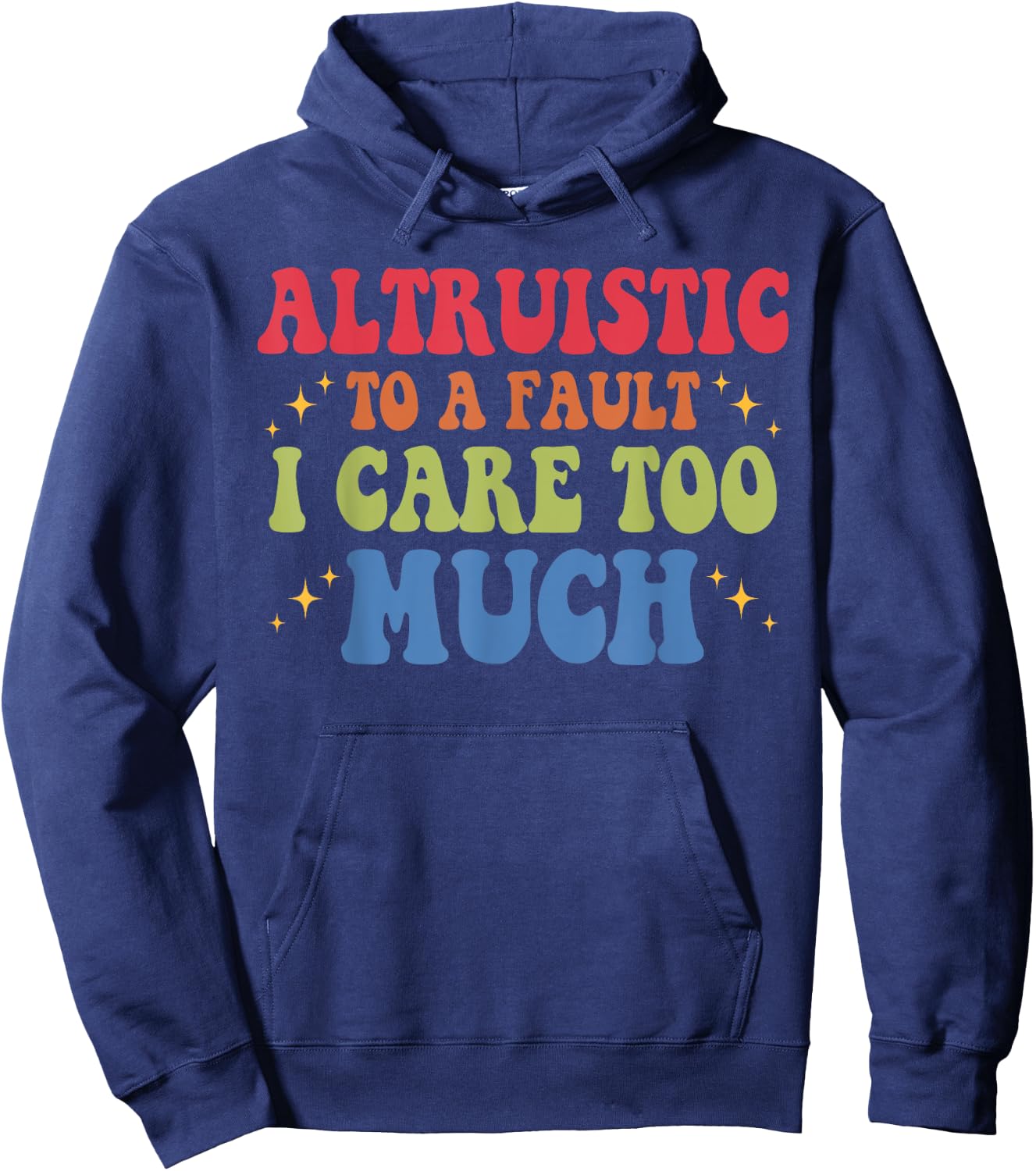 Altruistic To A Fault I Care Too Much Design Hoodie - Hoodie | Navy